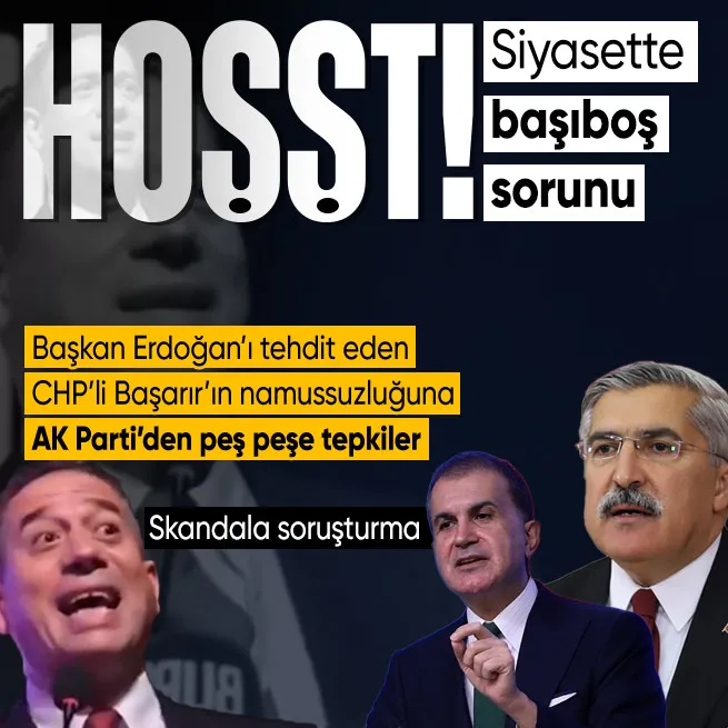 CHPli Ali Mahir Başarırın ahlaksız siyasetine soruşturma! AK Partiden peş peşe tepkiler: Hoşşt!