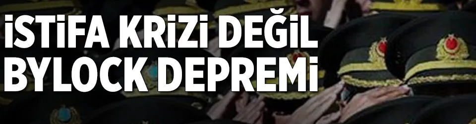 İstifa krizi değil ByLock depremi