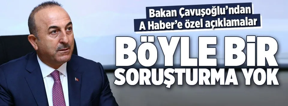 Çavuşoğlu: Alman firmalarına soruşturma yok