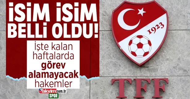 İşte kalan haftalarda görev alamayacak 4 hakem!