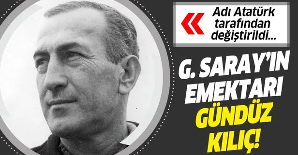 Galatasaray'ın emektarı: Gündüz Kılıç