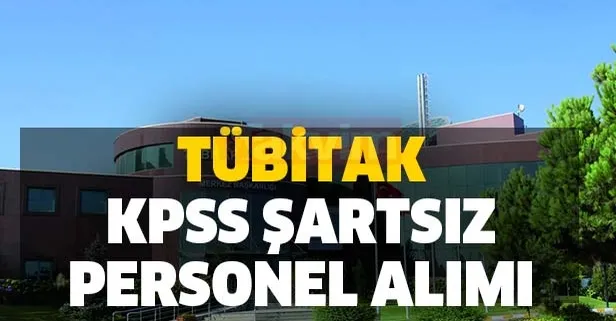 TÜBİTAK KPSS şartsız personel alımı (güvenlik görevlisi, şoför, evrak dağıtıcısı, teknisyen tekniker) İŞKUR başvuru ekranı açıldı