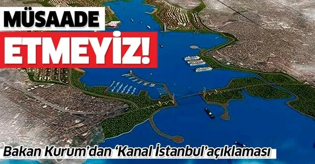 Son dakika: Bakan Kurum’dan Kanal İstanbul açıklaması: Müsaade etmeyiz!