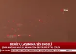 İstanbul'da ulaşıma sis engeli