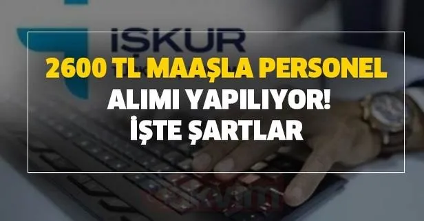 Başvurular internet üzerinden alınıyor! 2600 TL maaşla personel alımı başvuru şartları