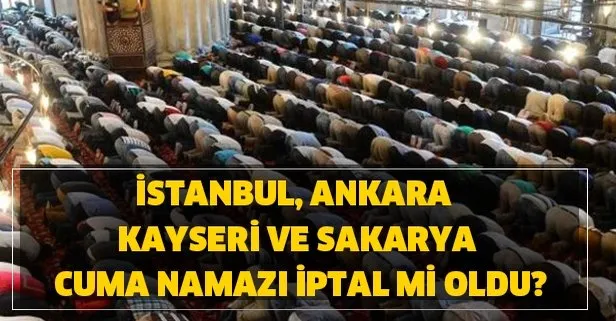 13 Mart İstanbul, Ankara Kayseri ve Sakarya Cuma namazı yarın iptal mi oldu? Cuma namazı iptal edilecek mi?