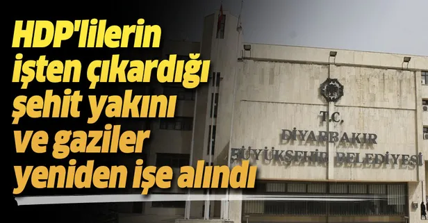 Son dakika haberi... HDP'lilerin işten çıkardığı şehit yakını ve gaziler yeniden işe alındı