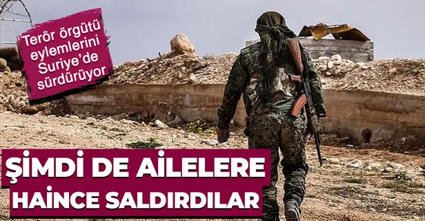 Terör örgütü YPG-PKK Suriye'de şimdi de ailelere saldırıyor!