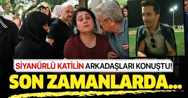Siyanürlü katili arkadaşları anlattı