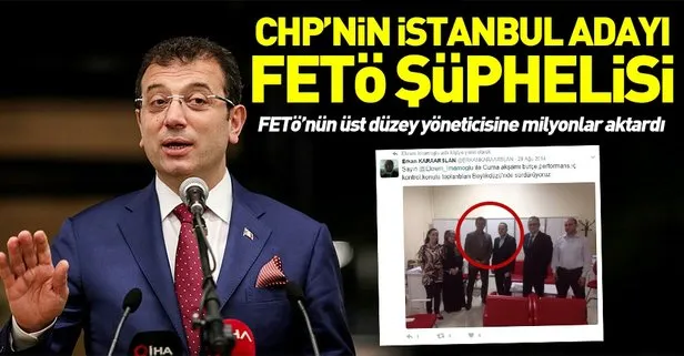 CHP'nin İstanbul adayı İmamoğlu FETÖ şüphelisi çıktı