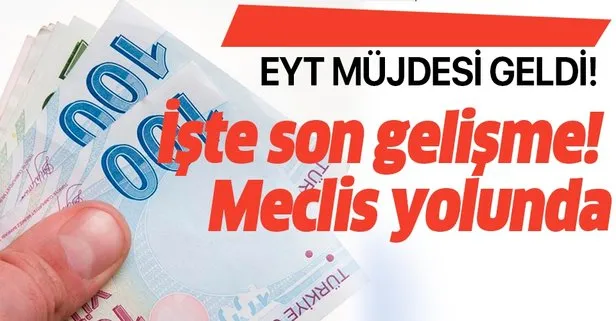 EYT Meclis yolunda! İşte flaş gelişme