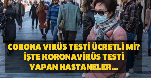 Koronavirüs testi yapan hastaneler hangileri? Corona virüs testi ücretli mi? Hangi hastanelerde Koronavirüs testi yapılıyor?