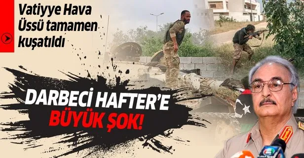 Son dakika: Libya ordusu, darbeci Hafter milislerinin işgalindeki Vatiyye Hava Üssü’nü tamamen kuşattı