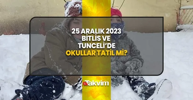Bitlis, Tunceli'de bugün okullar tatil mi? 25 Aralık 2023 Pazartesi hangi illerde okullar tatil? Valilik son dakika açıklama: Ahlat, Pülümür...