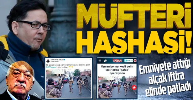 Firari FETÖ'cü Adem Yavuz Arslan'ın algı operasyonu elinde patladı! Polislere ve emniyete alçak iftira