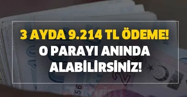 3 ayda 9.214 TL yardım ödeme! O parayı anında alabilirsiniz!