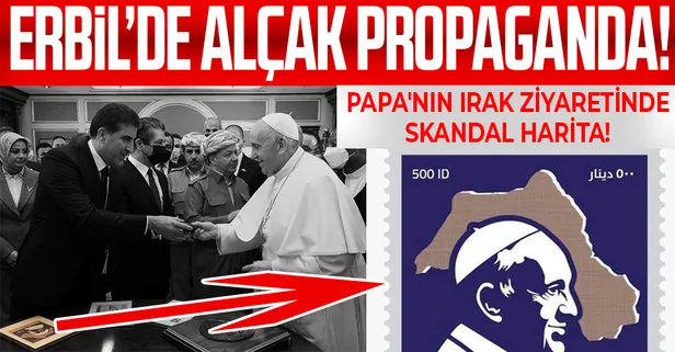 SON DAKİKA: Papa'nın Irak ziyaretinde skandal harita! Barzaniler’den ‘Büyük Kürdistan’ propagandası