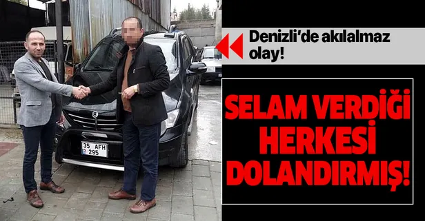 Denizli'de akılalmaz dolandırıcılık! Otomobil alım satım işine girdim diyerek tüm yakınlarını dolandırmış!