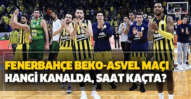 Fenerbahçe Beko ASVEL maçı hangi kanalda? 2020 THY EuroLeague FB basket maçı saat kaçta?
