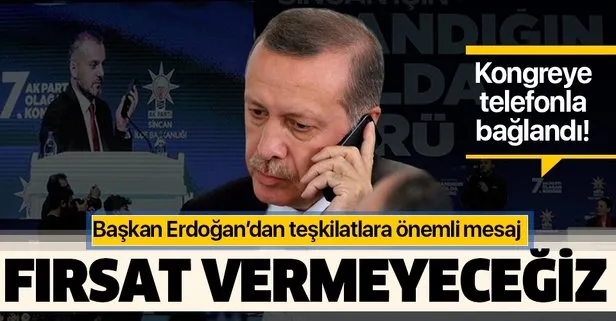 Başkan Erdoğan'dan teşkilatlara önemli mesaj!