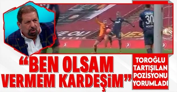 Erman Toroğlu’ndan Kasımpaşa’nın Galatasaray karşısında penaltı beklediği pozisyona ilişkin flaş yorum: Ben vermem kardeşim