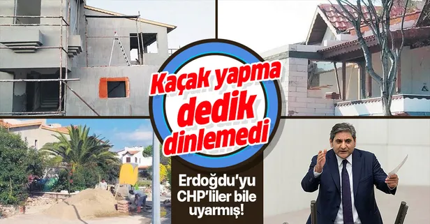 CHP'li Aykut Erdoğdu'nun kaçak villa sevdası: "Kaçak yapma dedik dinlemedi"