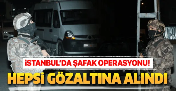 İstanbul’da şafak operasyonu! Çok sayıda kişi gözaltında