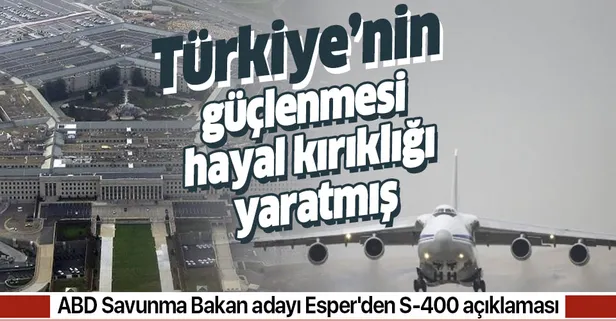 ABD Savunma Bakan Adayı'ndan S-400 açıklaması! Hayal kırıklığına uğramış!