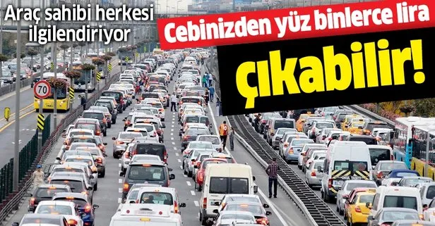 Araç sahipleri dikkat! Cebinizden yüz binlerce lira çıkabilir
