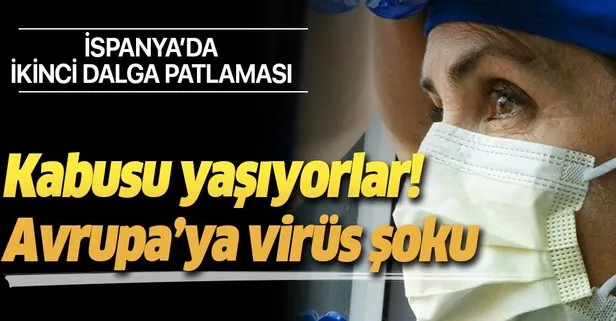 Avrupa’ya koronavirüs şoku! İspanya ikinci dalga korkusu yaşıyor