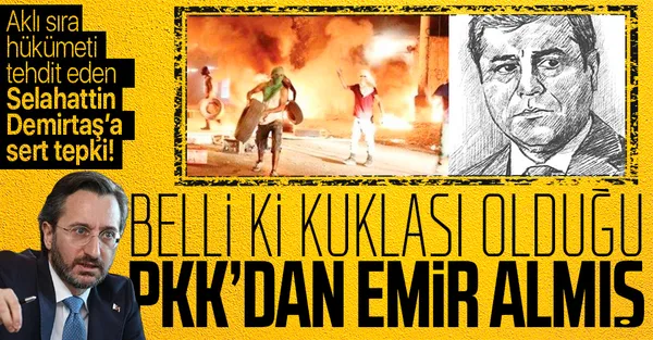 Son dakika: İletişim Başkanı Fahrettin Altun'dan Selahattin Demirtaş'a sert tepki: Kuklası olduğu terör örgütü PKK’dan emir almış!-1