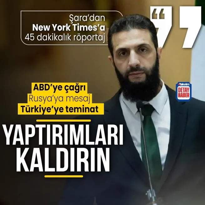 Suriye lideri Ahmed Şara New York Times’a konuştu! ABD’ye yaptırımları kaldırın mesajı