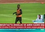 Beşiktaş'ta Mirin ve Douglas kadro dışı!