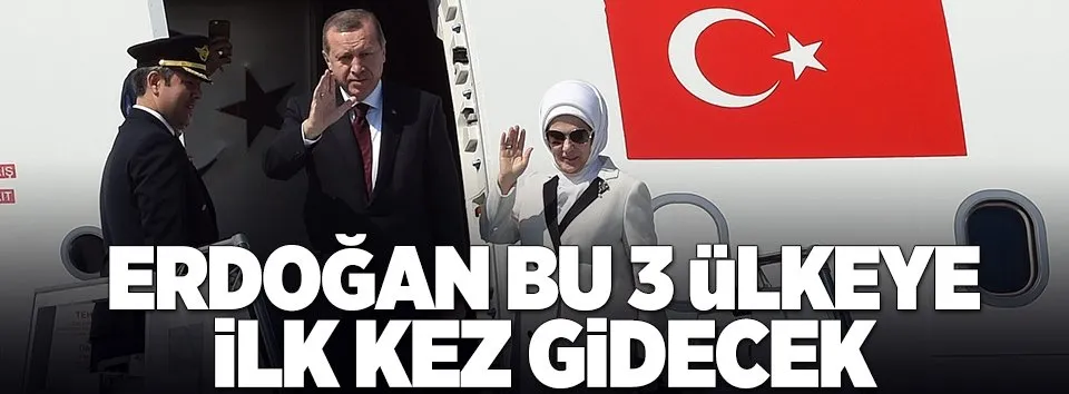 Erdoğan'dan ilk olacak ziyaretler