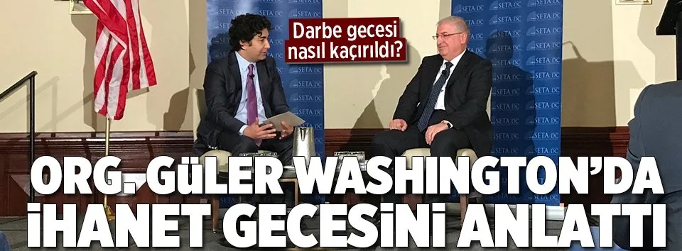 Org. Güler Washington’da FETÖ darbesini anlattı