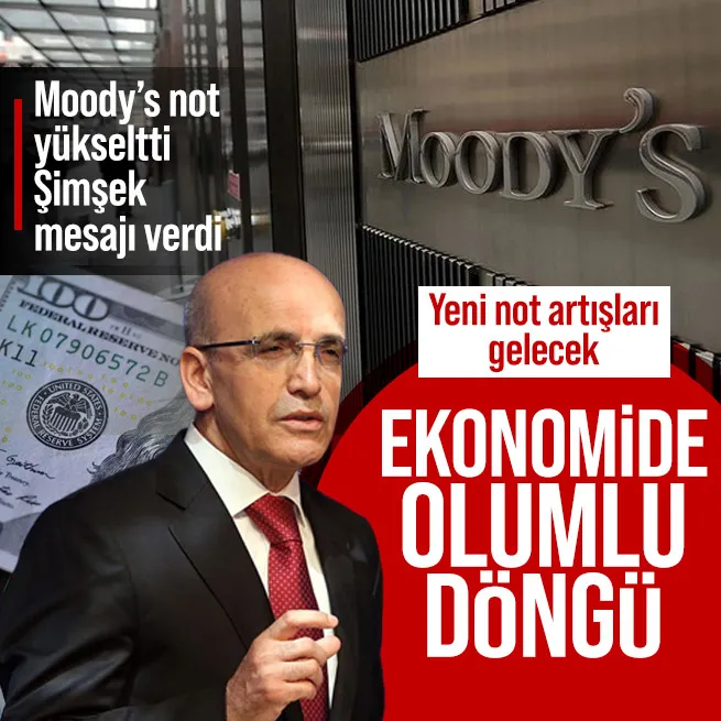 Moodys Türkiyenin kredi notunu B1den Ba3e yükseltti! Bakan Mehmet Şimşekten açıklama: Ekonomimiz olumlu döngüye girdi