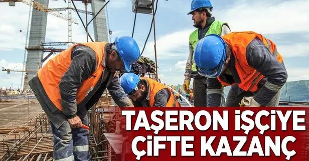Taşeron işçiye çifte kazanç