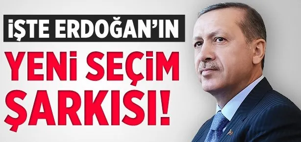 İşte Erdoğan’ın yeni seçim şarkısı