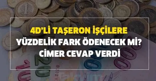 4D’li Taşeron İşçilere yüzdelik fark ödenecek mi? CİMER cevap verdi