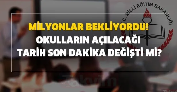 Milyonlar bekliyordu! Okulların açılacağı tarih son dakika değişti mi?