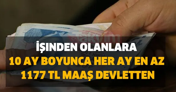 İşsiz kalanlara devletten bir destek daha! İşten atıldım iş bulamadım diye üzülmeyin! 10 ay boyunca 1177 TL maaş....