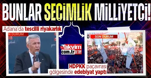 7’li koalisyonun riyakar siyaseti Adana’da tescillendi! Mansur Yavaş’tan HDP paçavralarının gölgesinde ’milliyetçilik’ naraları