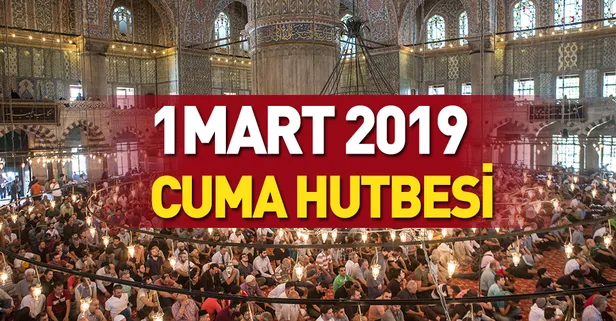 Diyanet cuma hutbesini yayımladı! 1 Mart 2019 Cuma hutbesi