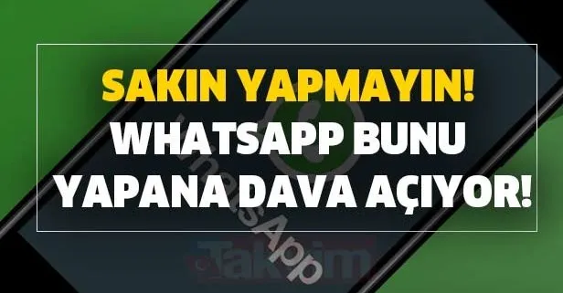 Sakın yapmayın! WhatsApp bunu yapana dava açıyor!