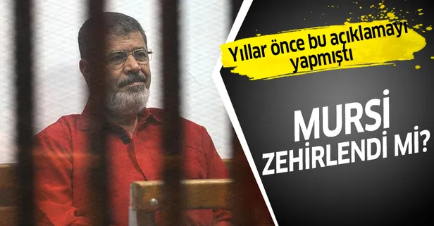 Mursi zehirlendi mi? İşte Muhammed Mursi'nin yıllar önce yaptığı açıklama