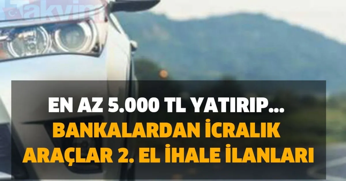 en az 5 000 tl yatirip bankalardan icralik araclar 2 el ihale ilanlari ziraat bankasi garanti takvim