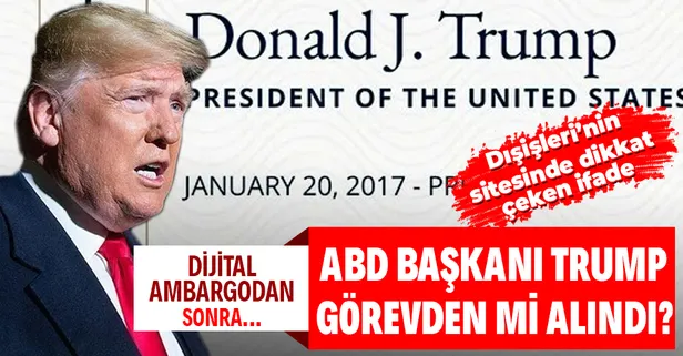 ABD Başkanı Trump’ı görevden mi aldılar? Dışişleri Bakanlığı’nın sitesinde dikkat çeken ifade: Görev süresi sona erdi