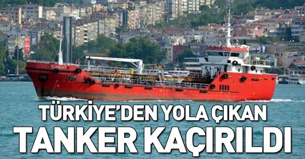Son dakika... Türkiye’den yola çıkan tanker kaçırıldı
