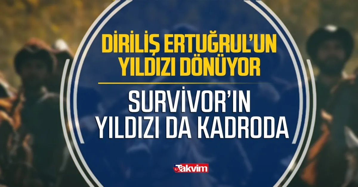birisi dirilis ertugrul dan digeri de survivor dan bu geri donus cok konusulur alemi mest edecekler takvim