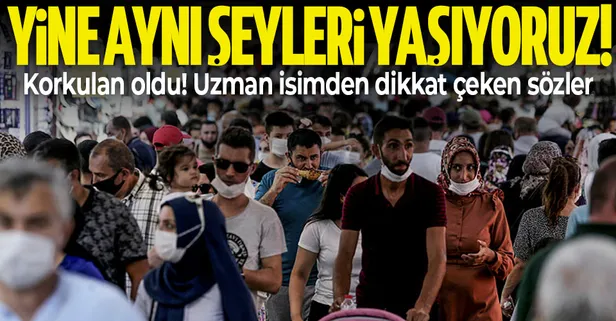 Normalleşme sonrası korkulan oldu! Uzman isim uyardı: Yine aynı şeyleri yaşıyoruz